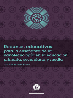 cover image of Recursos educativos para la enseñanza de la nanotecnología en la educación primaria, secundaria y media